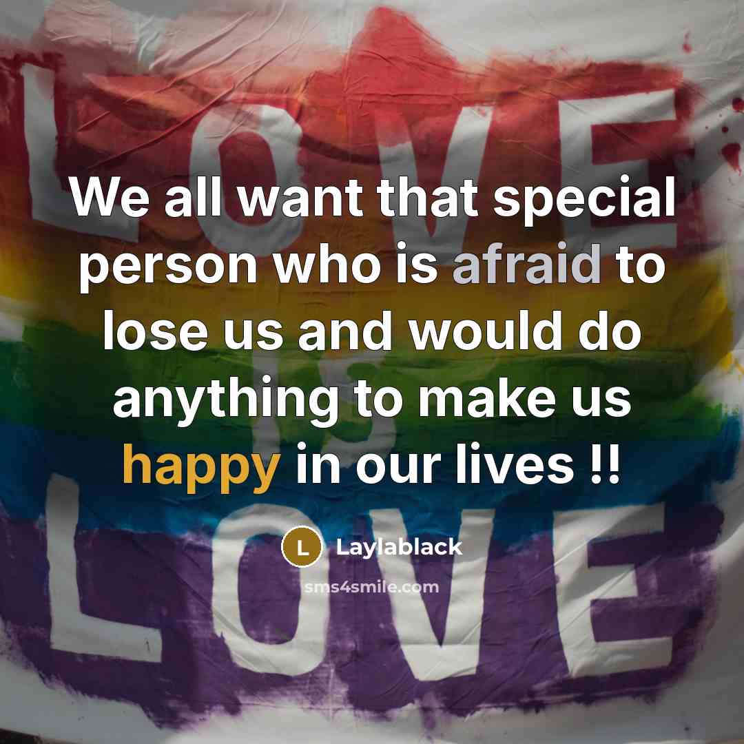 “We all want that special person who is afraid to lose us and would do anything to make us happy in our lives !!” quote by Laylablack