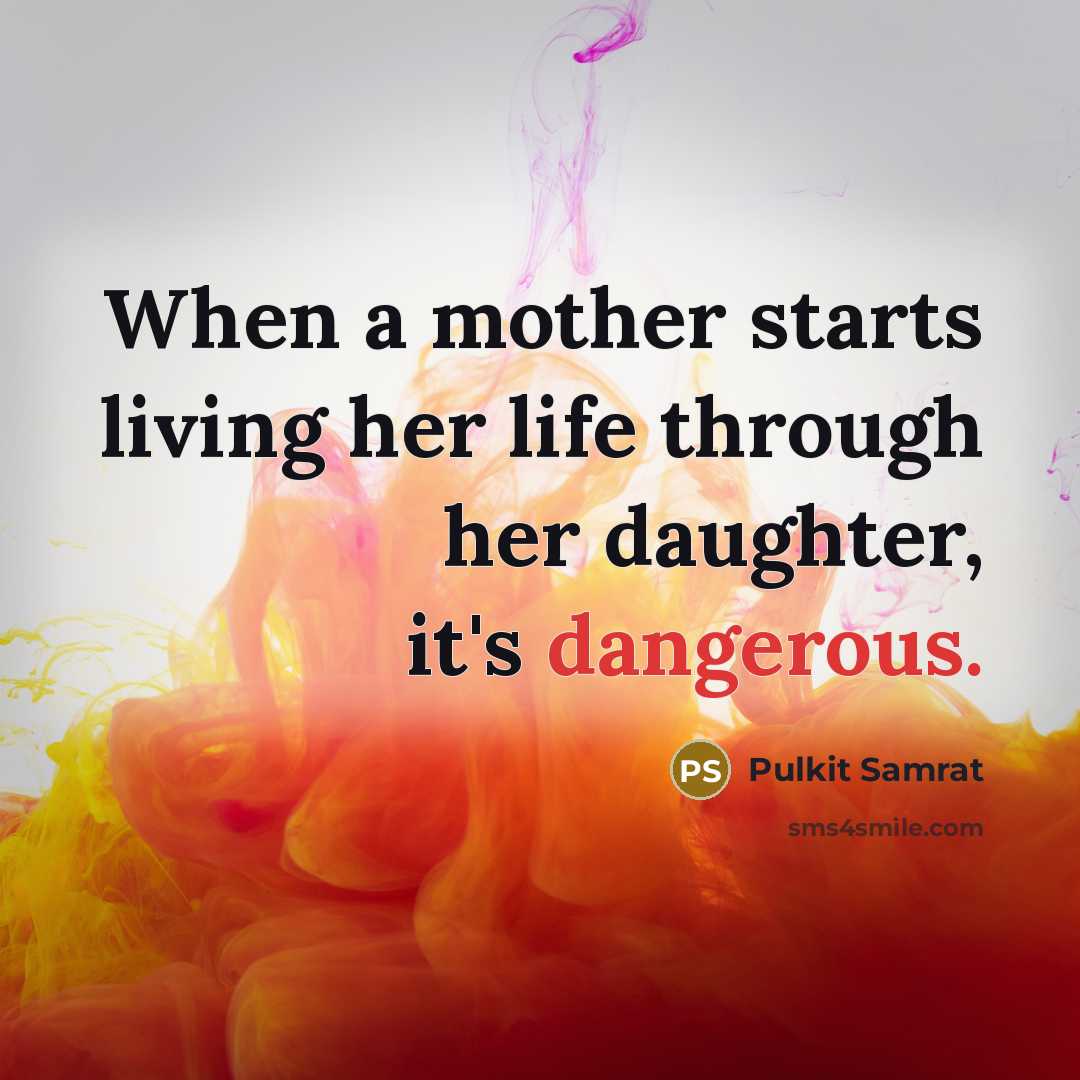 “When a mother starts living her life through her daughter, it's dangerous.” quote by Pulkit Samrat