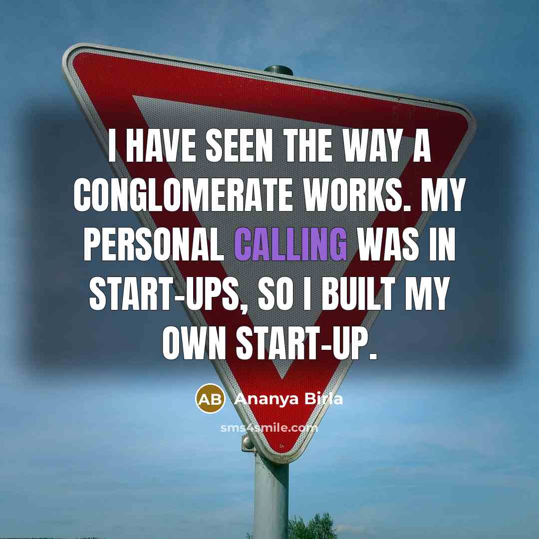 “I have seen the way a conglomerate works. My personal calling was in start-ups, so I built my own start-up.” quote by Ananya Birla