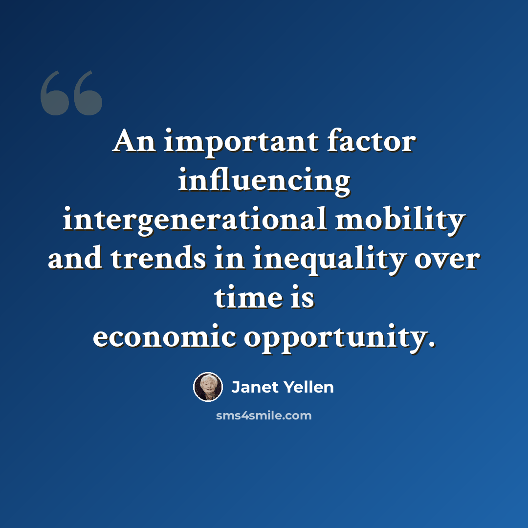 “An important factor influencing intergenerational mobility and trends in inequality over time is economic opportunity.” quote by Janet Yellen