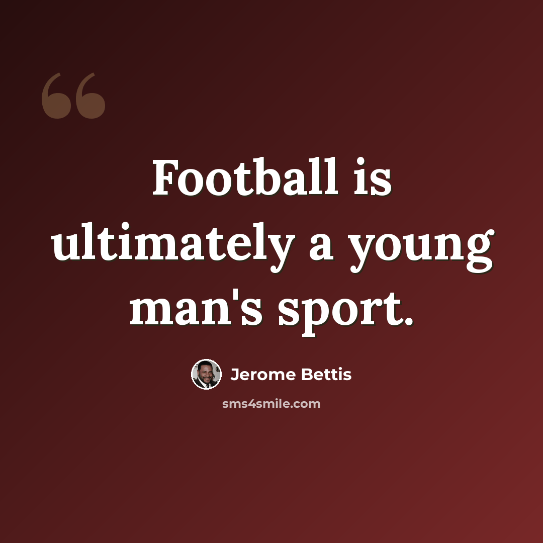 “Football is ultimately a young man's sport.” quote by Jerome Bettis