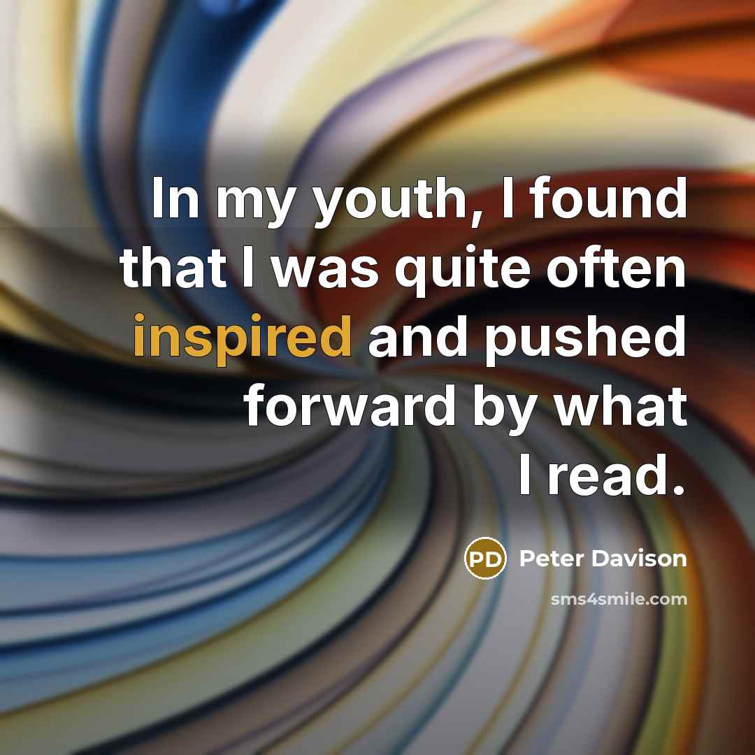 “In my youth, I found that I was quite often inspired and pushed forward by what I read.” quote by Peter Davison