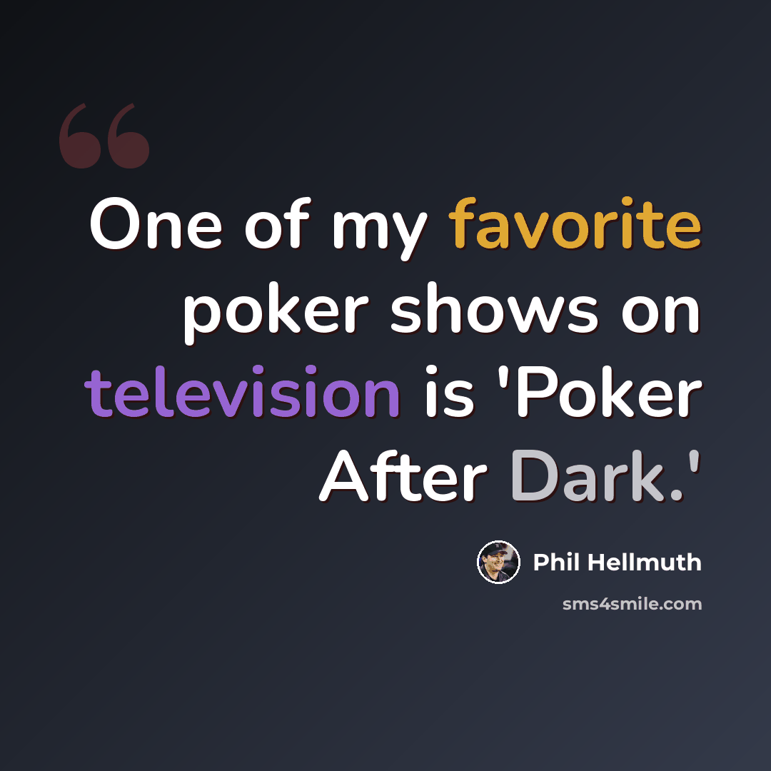 “One of my favorite poker shows on television is 'Poker After Dark.'” quote by Phil Hellmuth