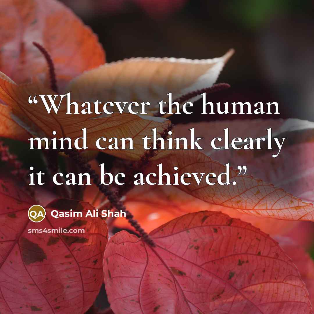“Whatever the human mind can think clearly it can be achieved.” quote by Qasim Ali Shah
