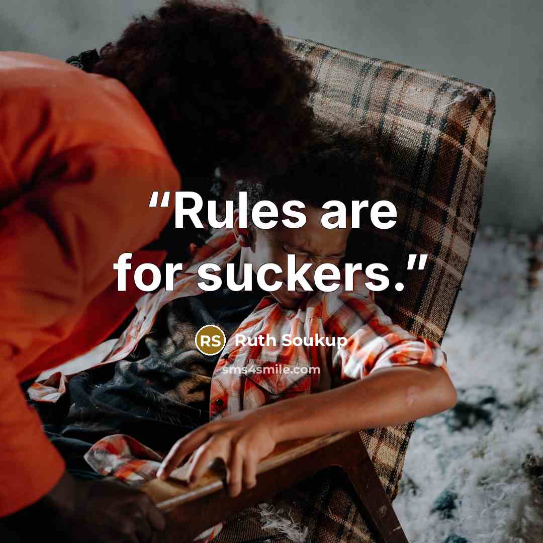 “Rules are for suckers.” quote by Ruth Soukup