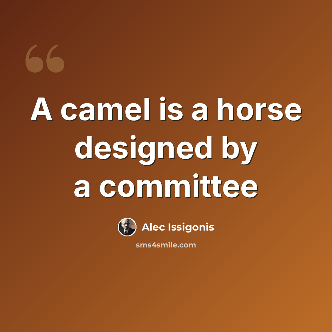 “A camel is a horse designed by a committee” quote by Alec Issigonis
