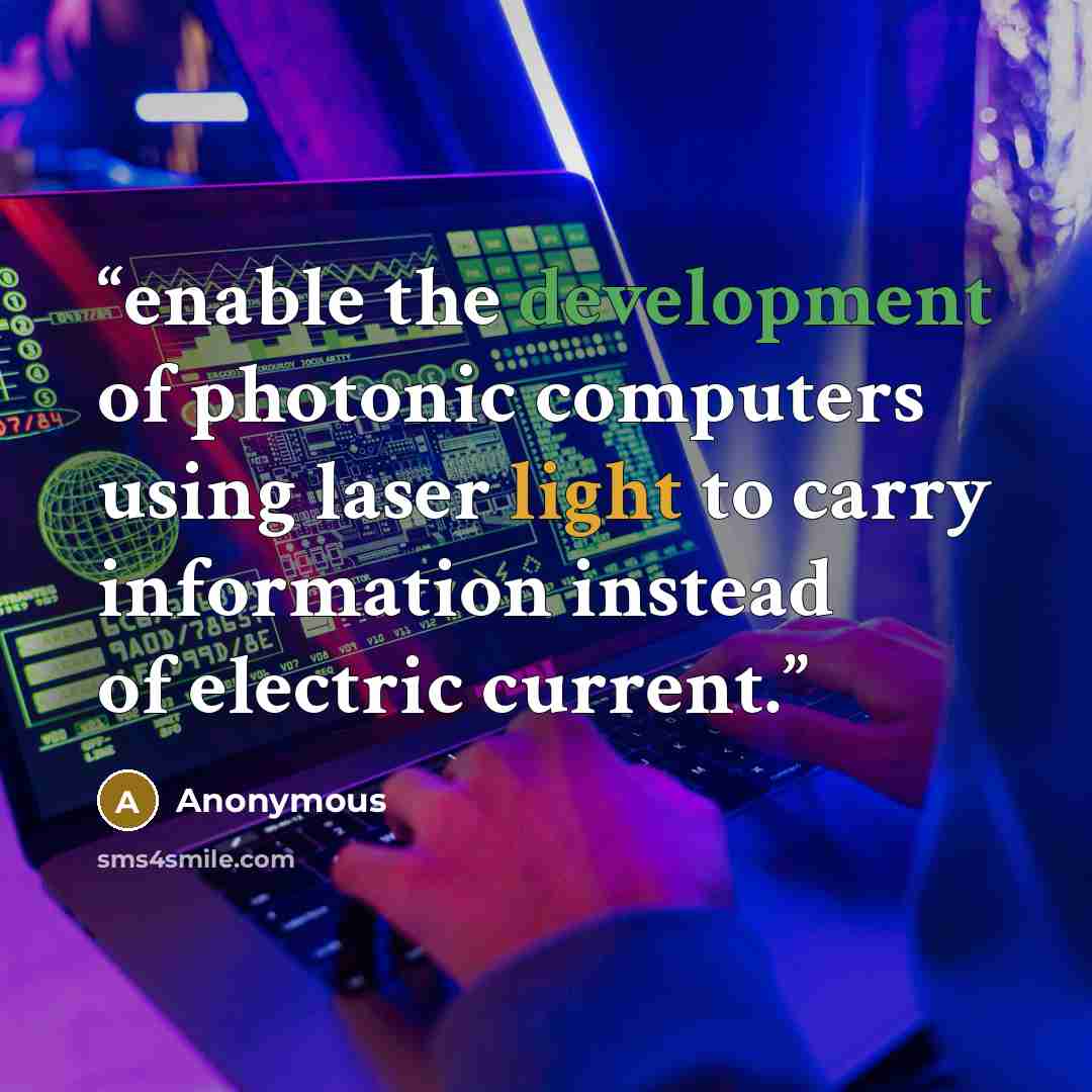 “enable the development of photonic computers using laser light to carry information instead of electric current.” quote by Anonymous