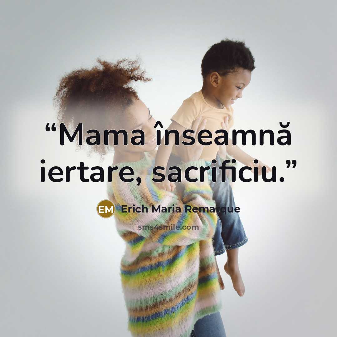 “Mama înseamnă iertare, sacrificiu.” quote by Erich Maria Remarque
