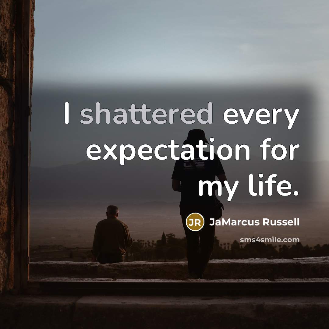 “I shattered every expectation for my life.” quote by JaMarcus Russell