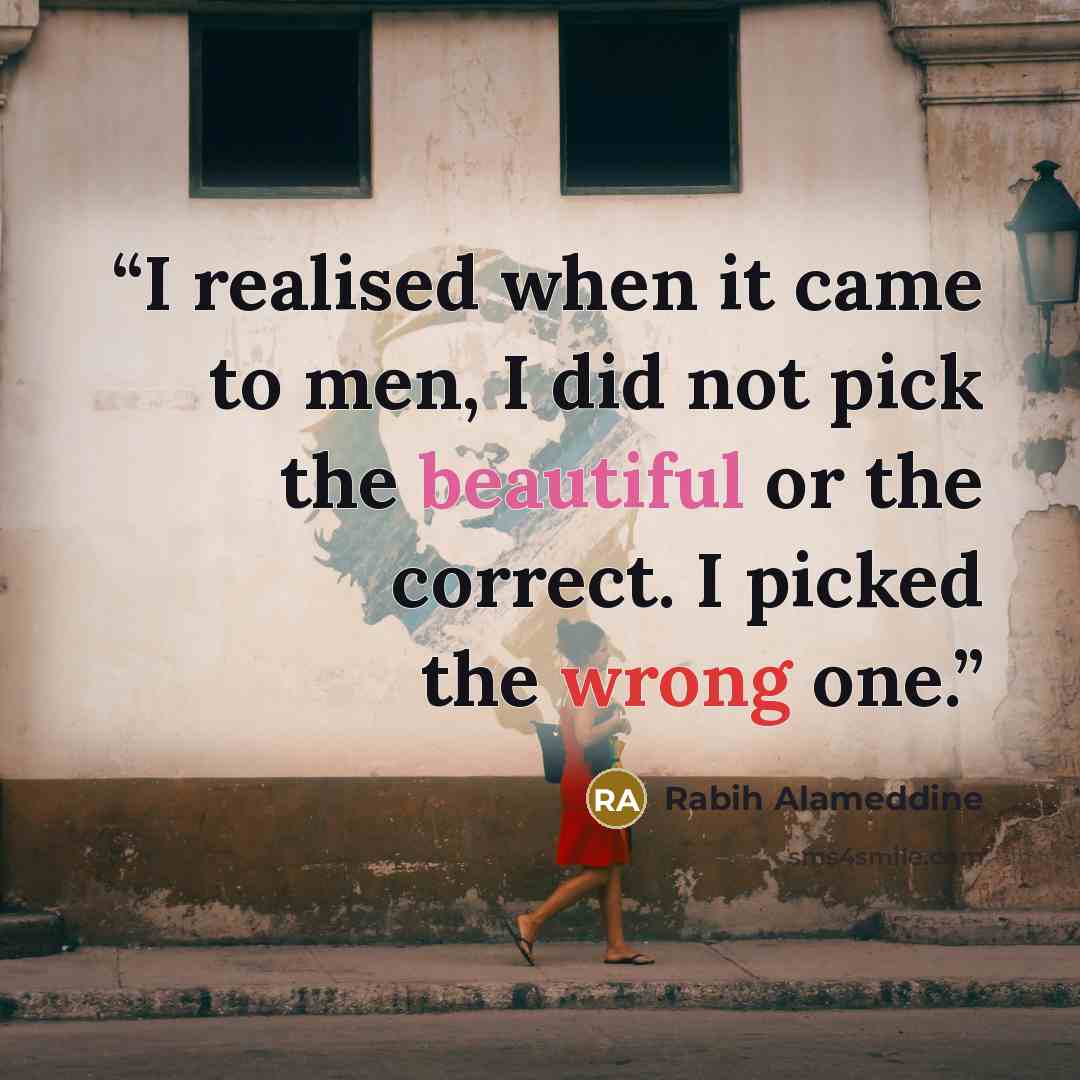 “I realised when it came to men, I did not pick the beautiful or the correct. I picked the wrong one.” quote by Rabih Alameddine