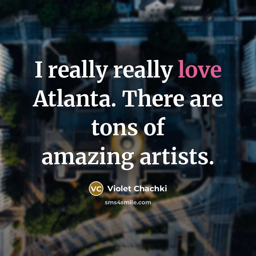 “I really really love Atlanta. There are tons of amazing artists.” quote by Violet Chachki