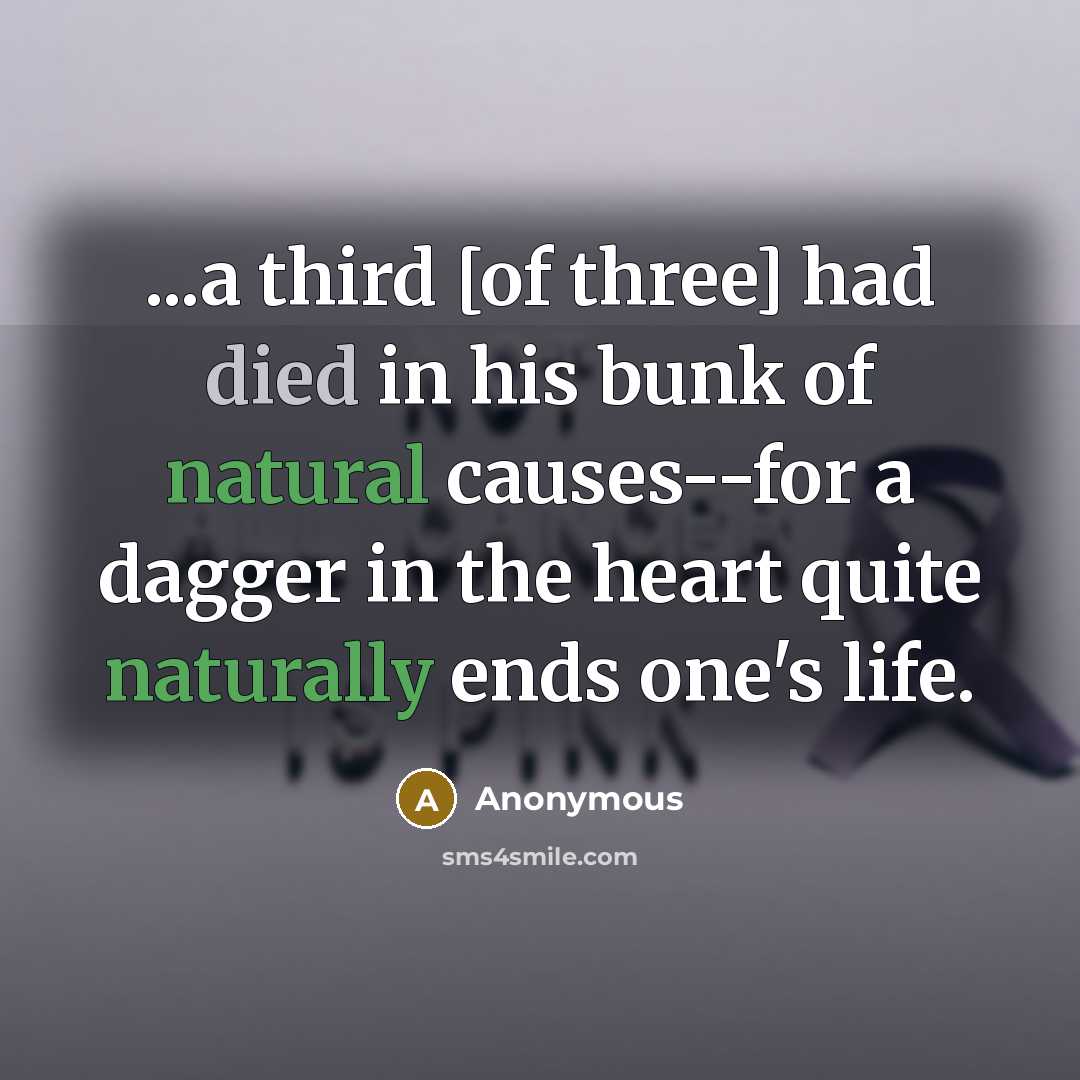 “...a third [of three] had died in his bunk of natural causes--for a dagger in the heart quite naturally ends one's life.” quote by Anonymous