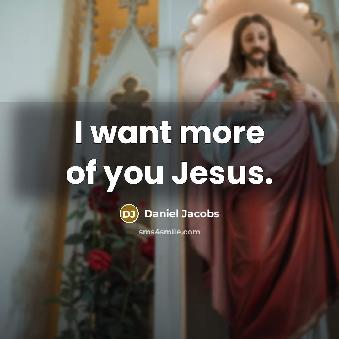 “I want more of you Jesus.” quote by Daniel Jacobs