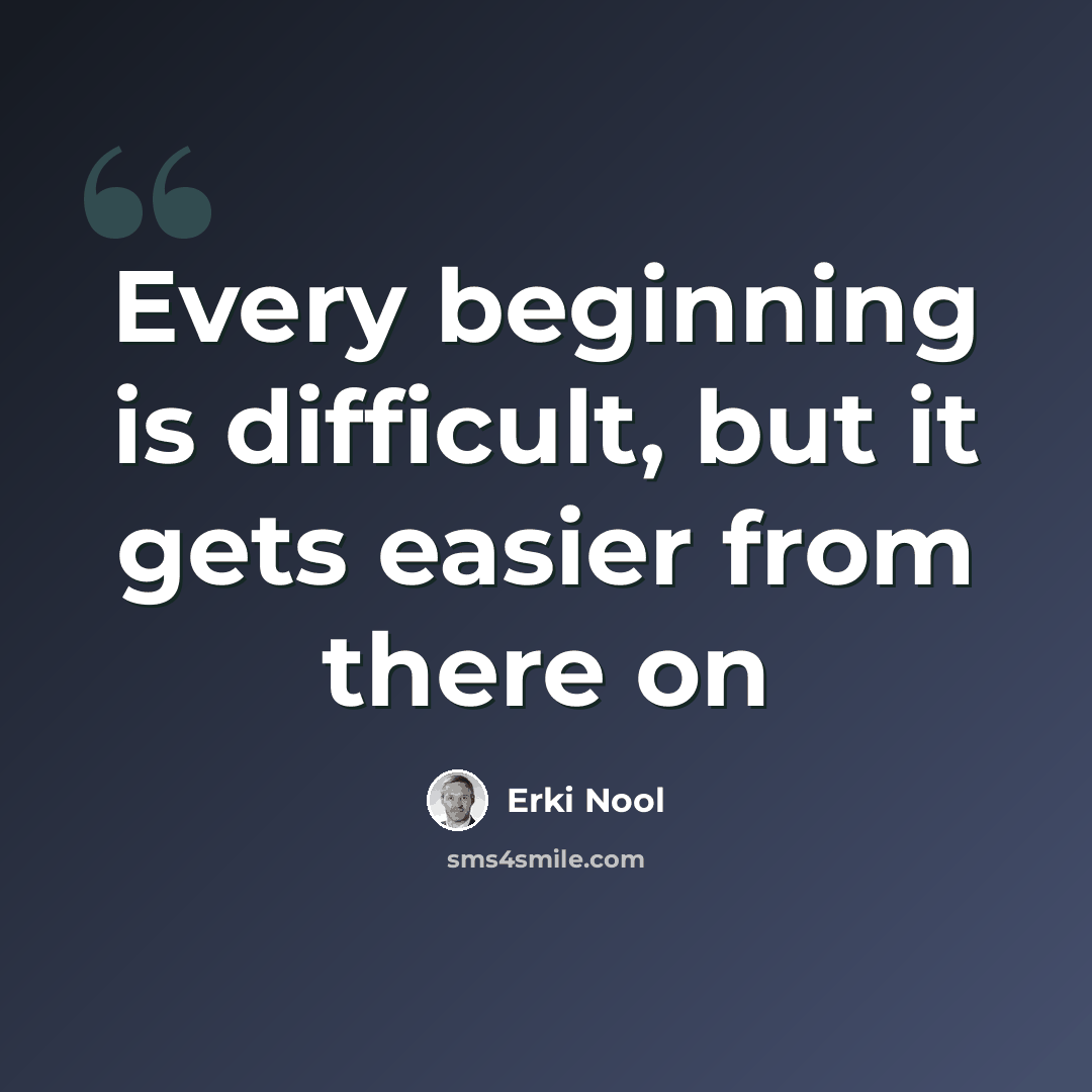 “Every beginning is difficult, but it gets easier from there on” quote by Erki Nool