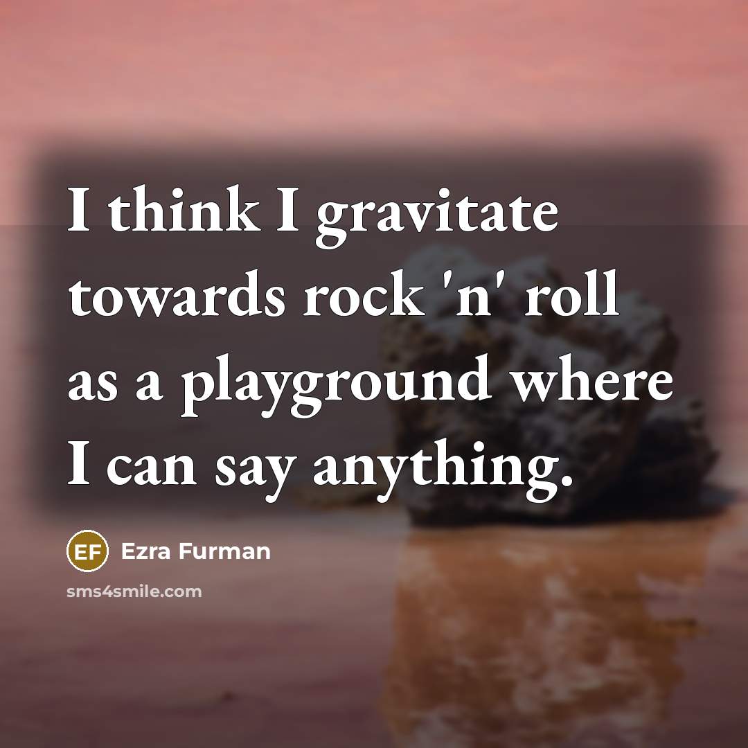 “I think I gravitate towards rock 'n' roll as a playground where I can say anything.” quote by Ezra Furman