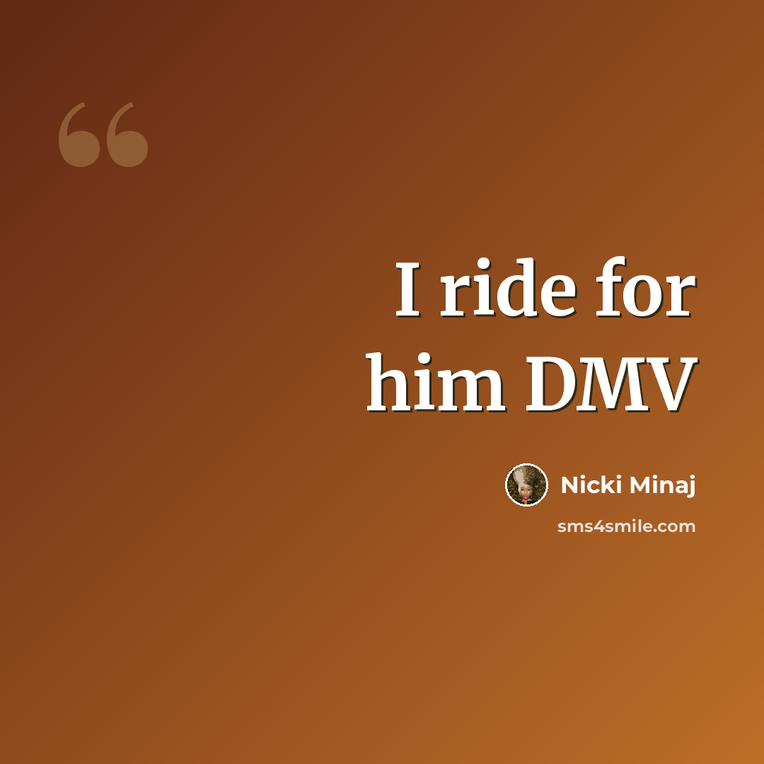 “I ride for him DMV” quote by Nicki Minaj