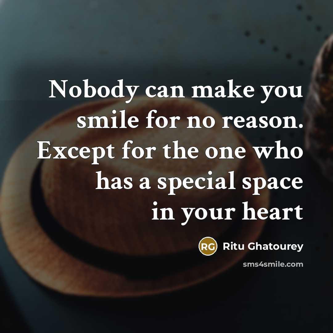 “Nobody can make you smile for no reason. Except for the one who has a special space in your heart” quote by Ritu Ghatourey