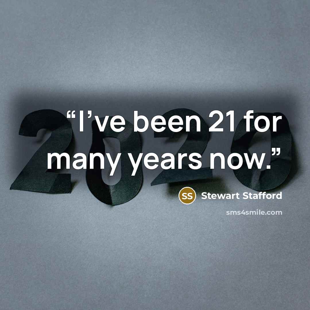 “I've been 21 for many years now.” quote by Stewart Stafford