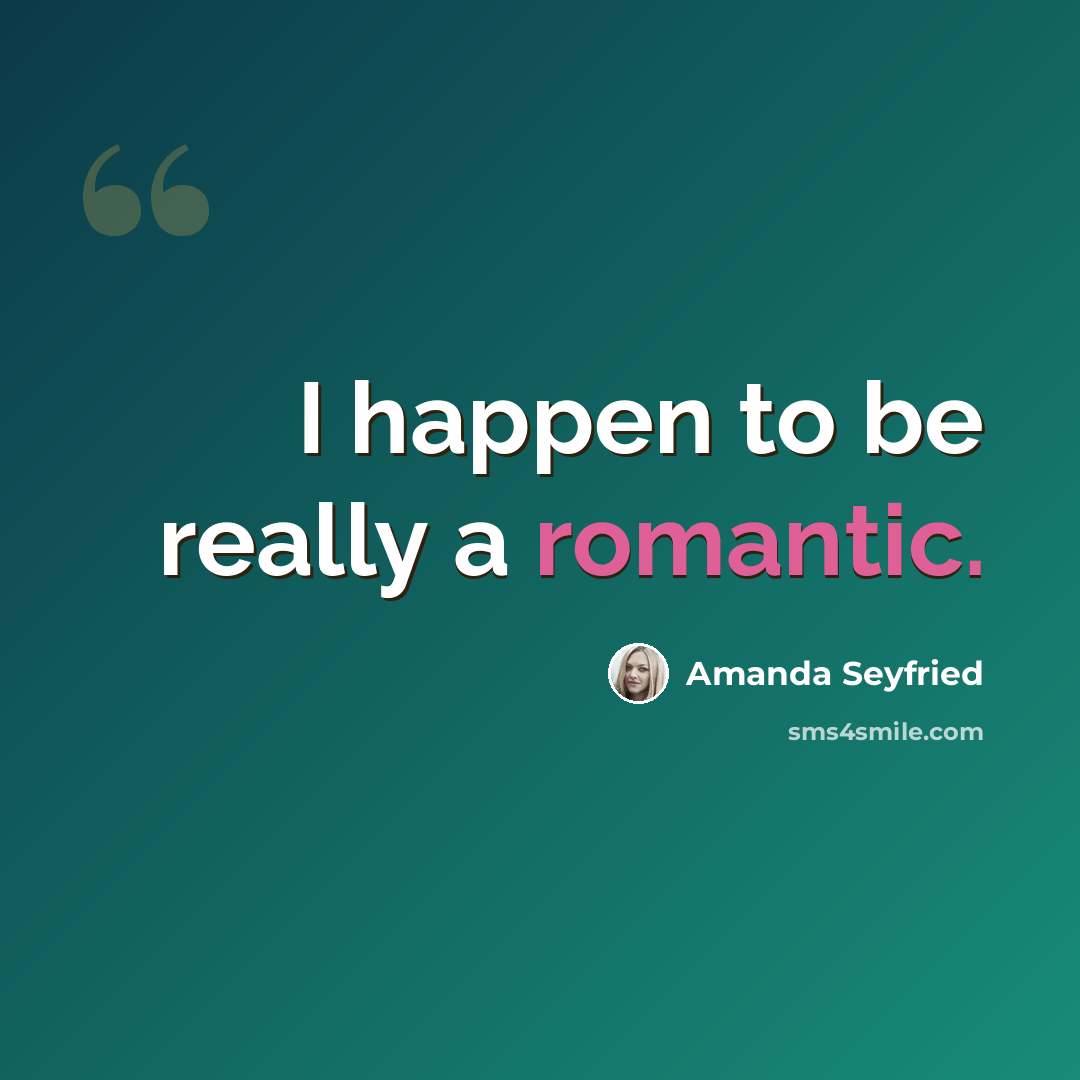 “I happen to be really a romantic.” quote by Amanda Seyfried