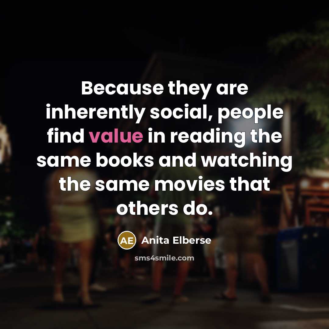 “Because they are inherently social, people find value in reading the same books and watching the same movies that others do.” quote by Anita Elberse