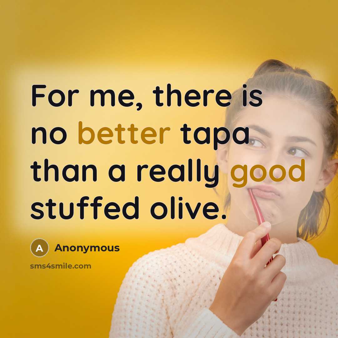 “For me, there is no better tapa than a really good stuffed olive.” quote by Anonymous