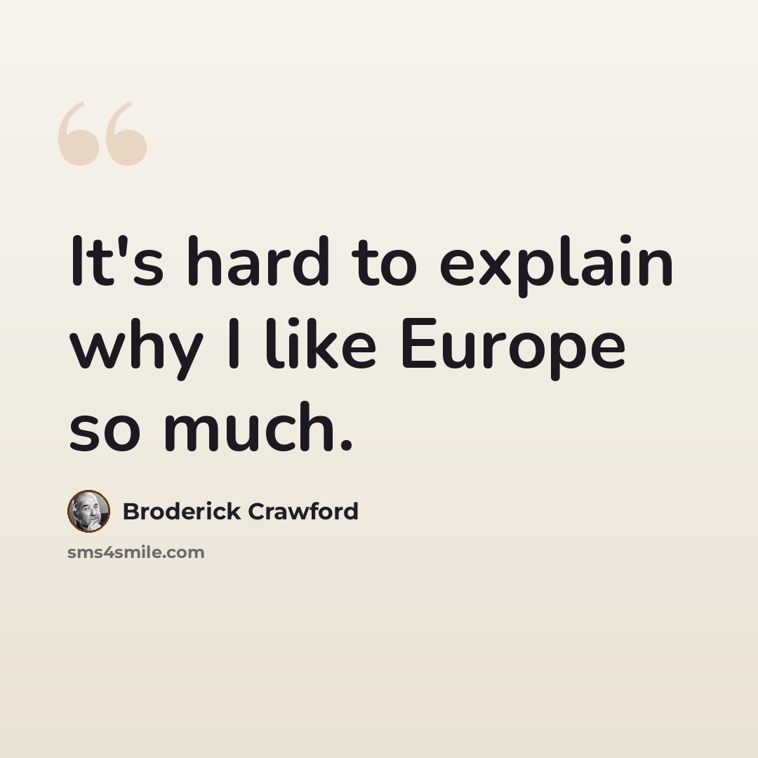 “It's hard to explain why I like Europe so much.” quote by Broderick Crawford