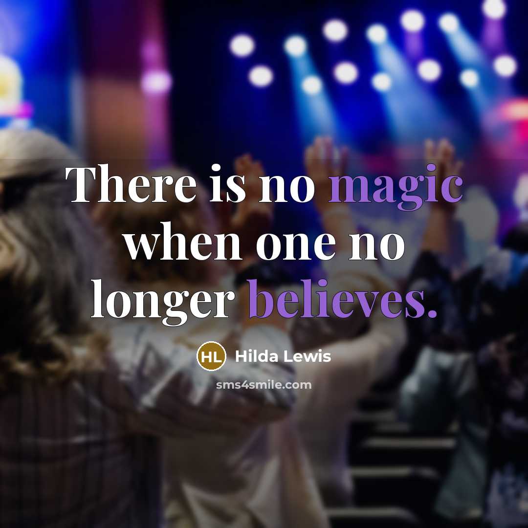 “There is no magic when one no longer believes.” quote by Hilda Lewis