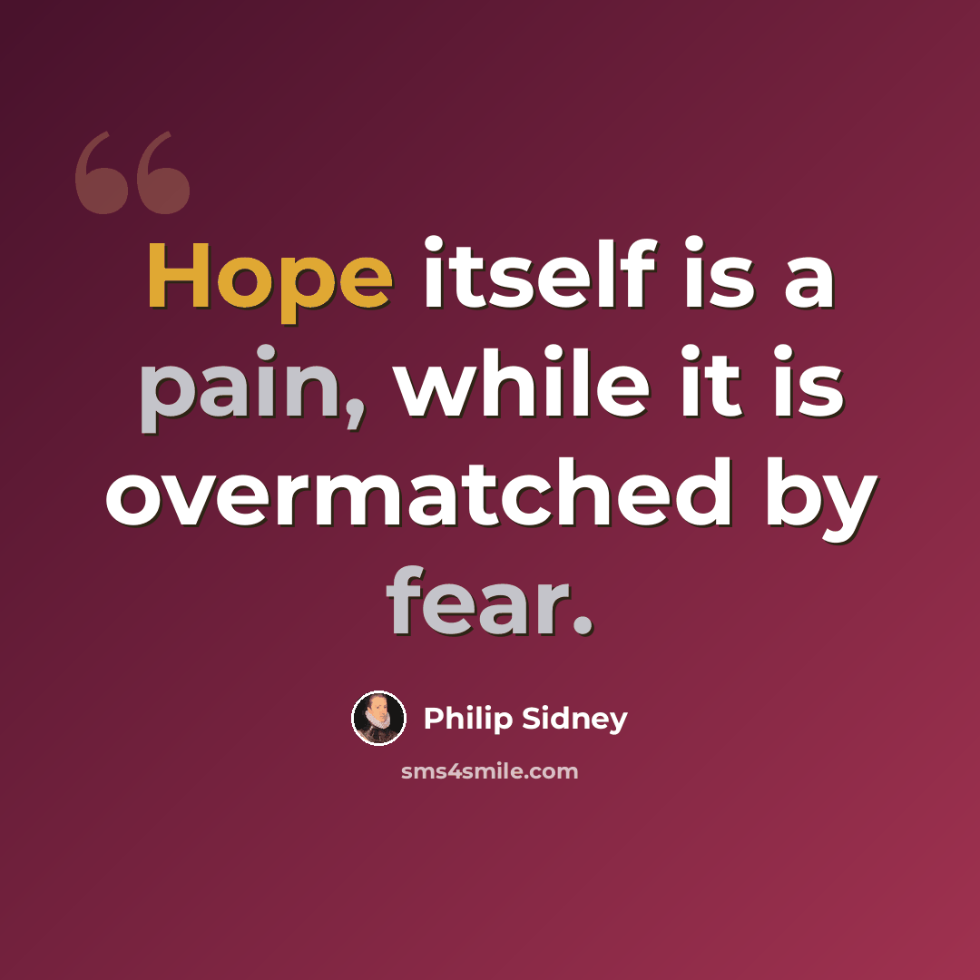 “Hope itself is a pain, while it is overmatched by fear.” quote by Philip Sidney