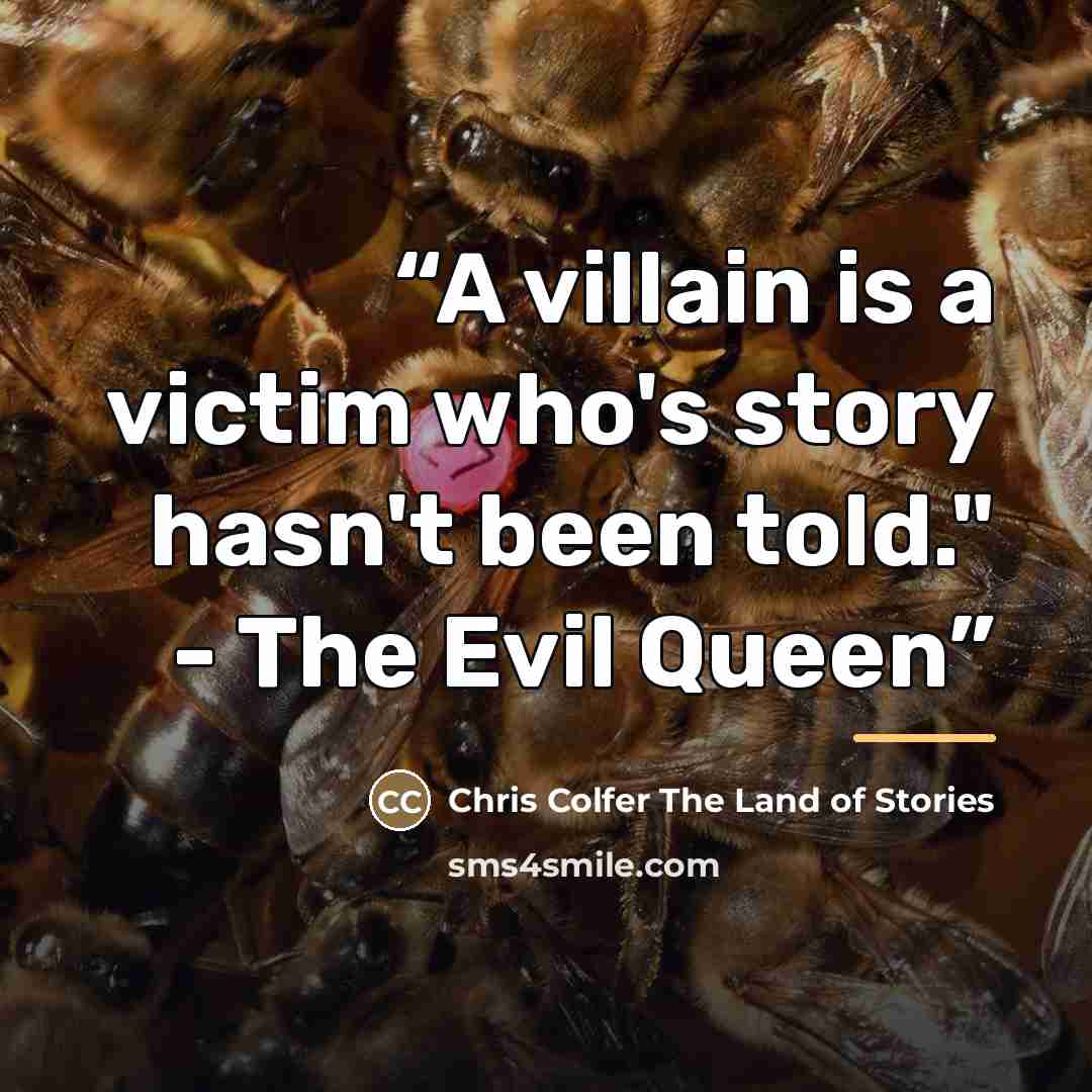 “A villain is a victim who's story hasn't been told." - The Evil Queen” quote by Chris Colfer The Land of Stories