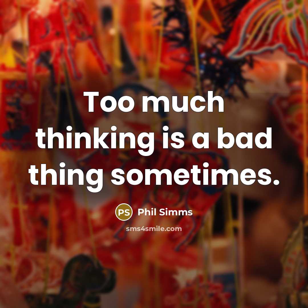 “Too much thinking is a bad thing sometimes.” quote by Phil Simms