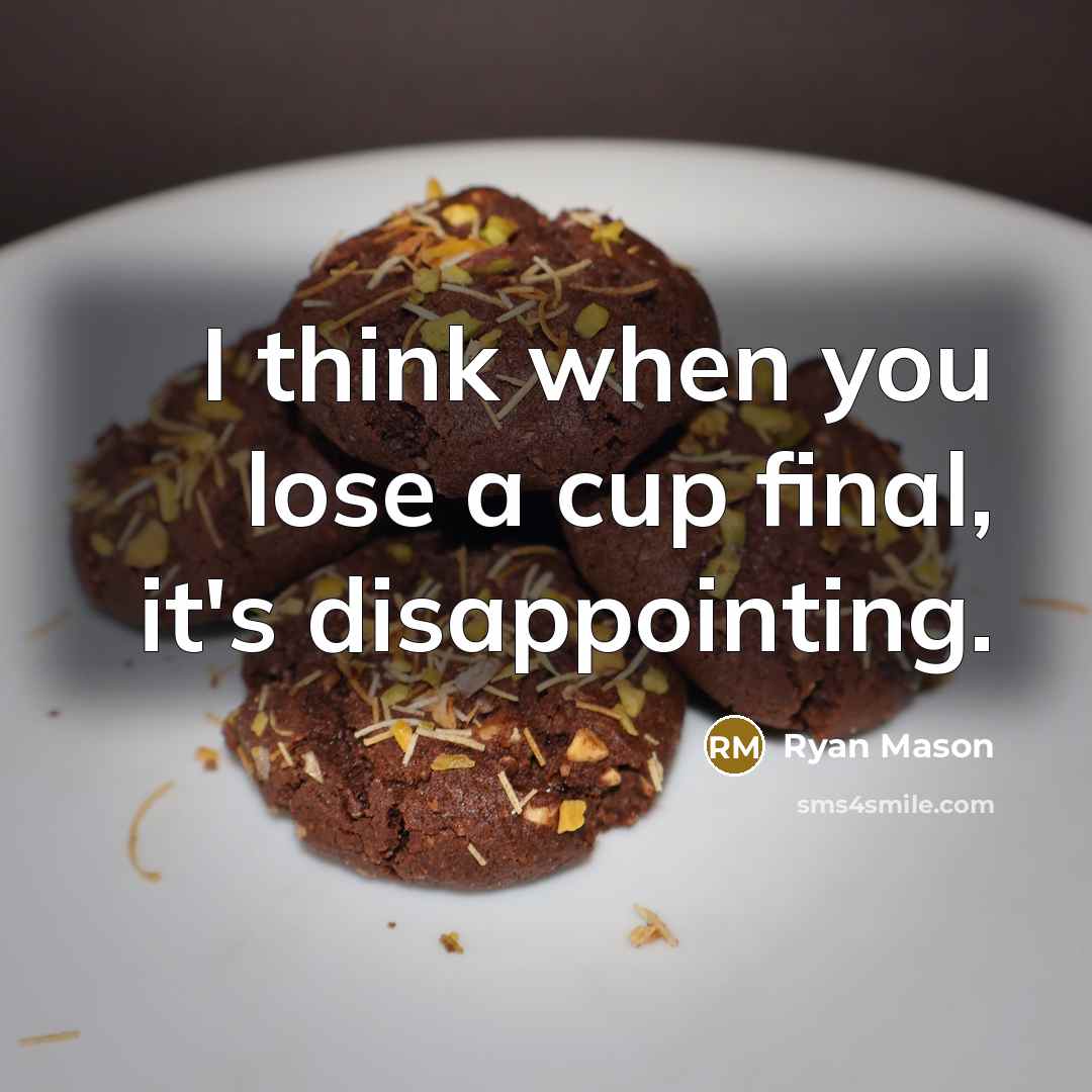 “I think when you lose a cup final, it's disappointing.” quote by Ryan Mason