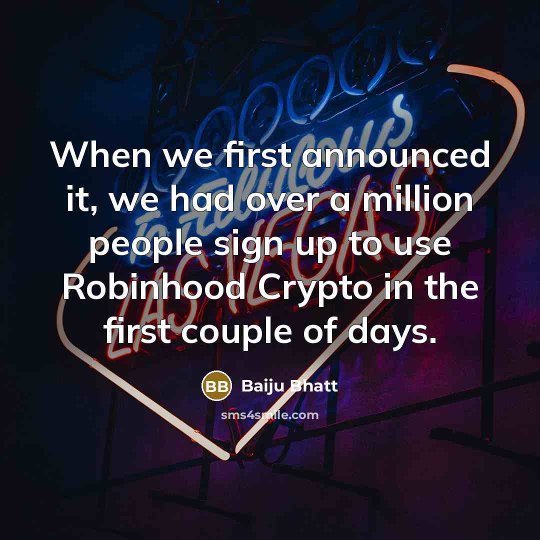 “When we first announced it, we had over a million people sign up to use Robinhood Crypto in the first couple of days.” quote by Baiju Bhatt