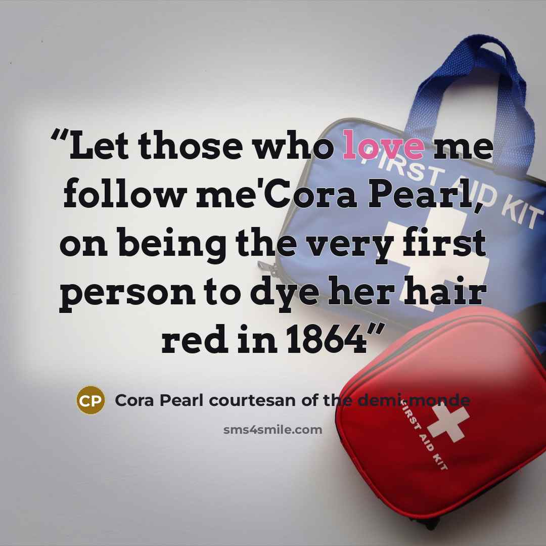 “Let those who love me follow me'Cora Pearl, on being the very first person to dye her hair red in 1864” quote by Cora Pearl courtesan of the demi-monde