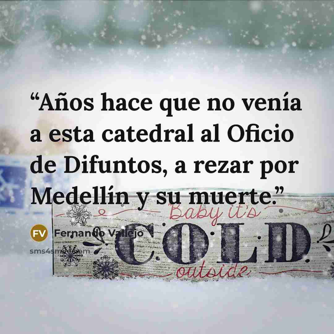 “Años hace que no venía a esta catedral al Oficio de Difuntos, a rezar por Medellín y su muerte.” quote by Fernando Vallejo