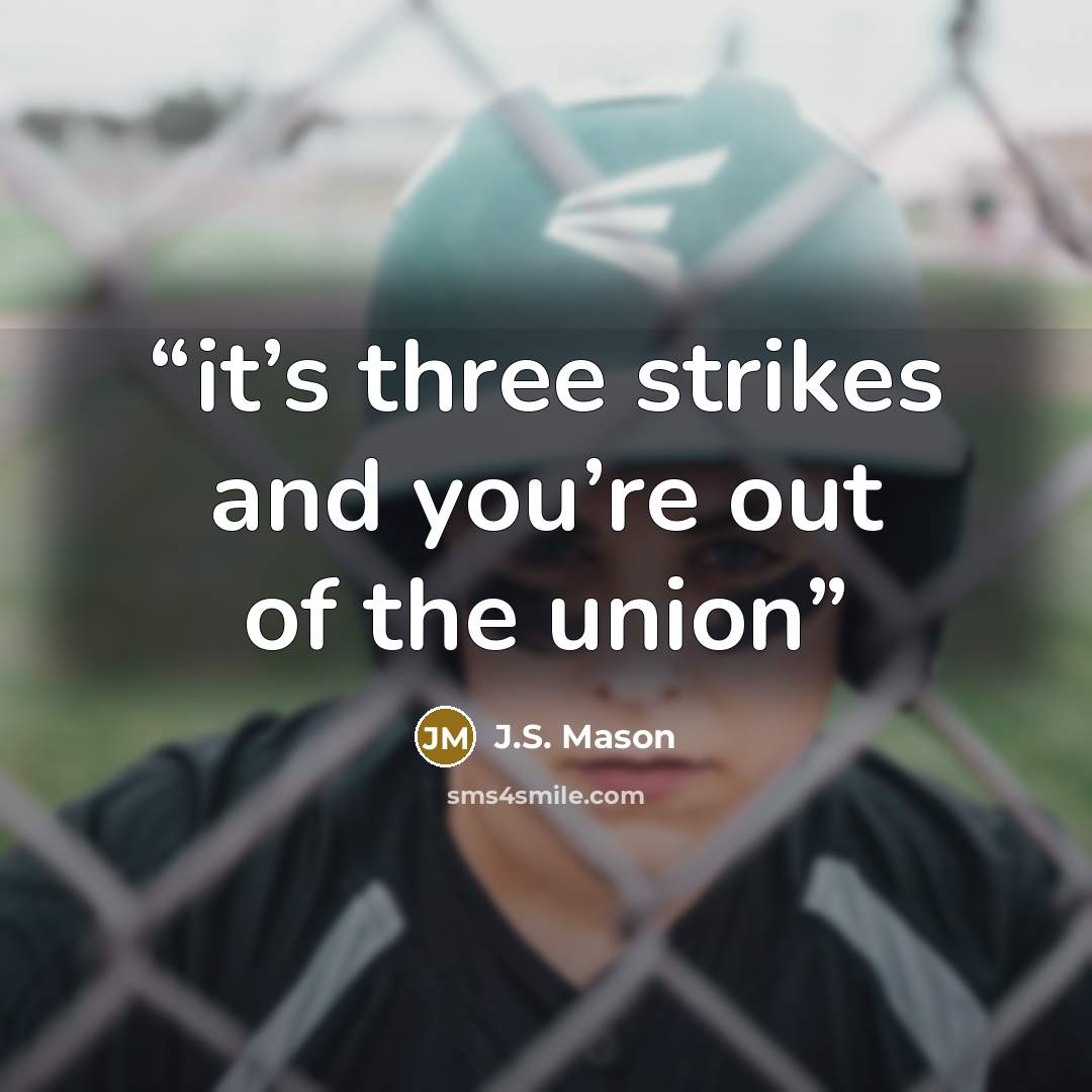“it’s three strikes and you’re out of the union” quote by J.S. Mason
