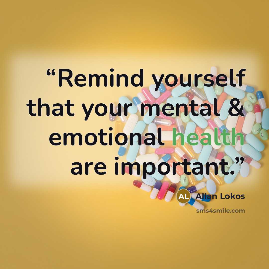 “Remind yourself that your mental & emotional health are important.” quote by Allan Lokos
