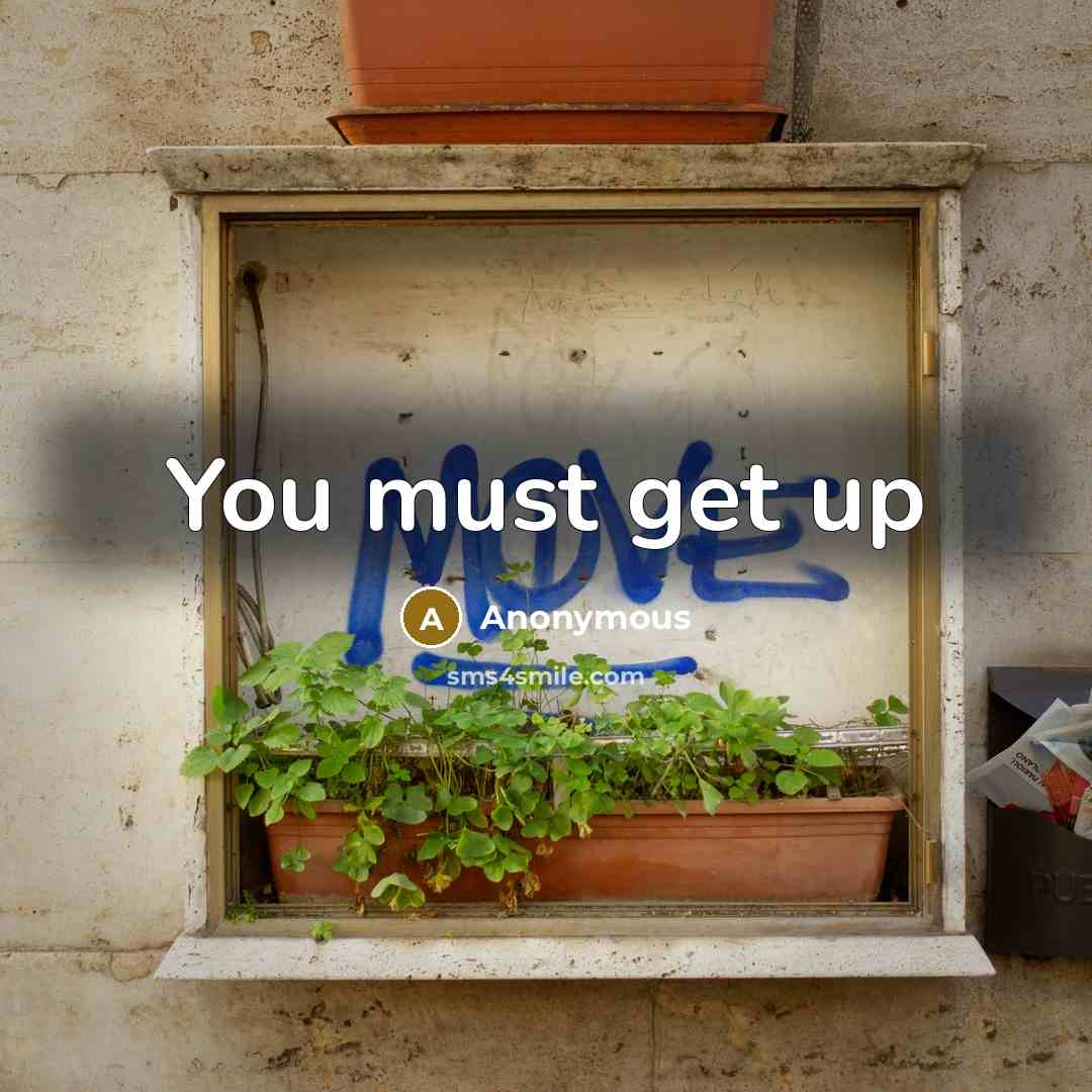“You must get up” quote by Anonymous