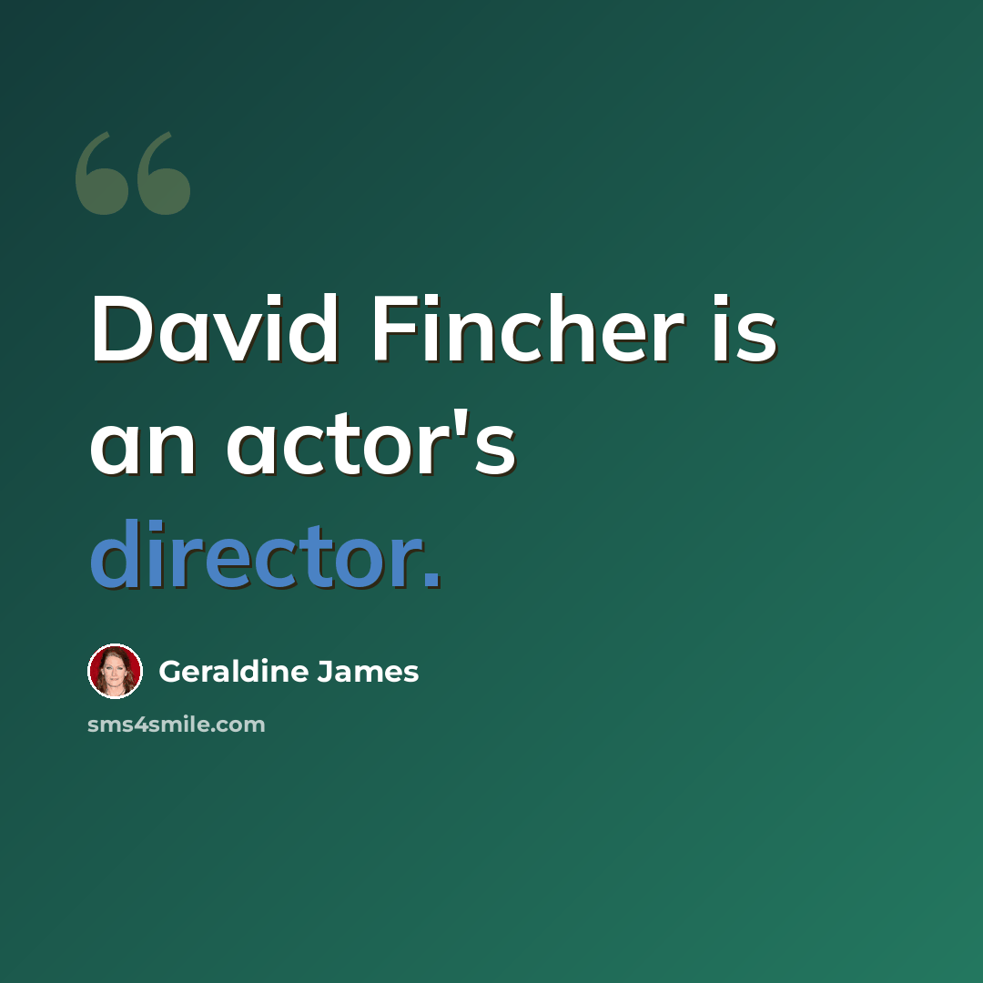 “David Fincher is an actor's director.” quote by Geraldine James
