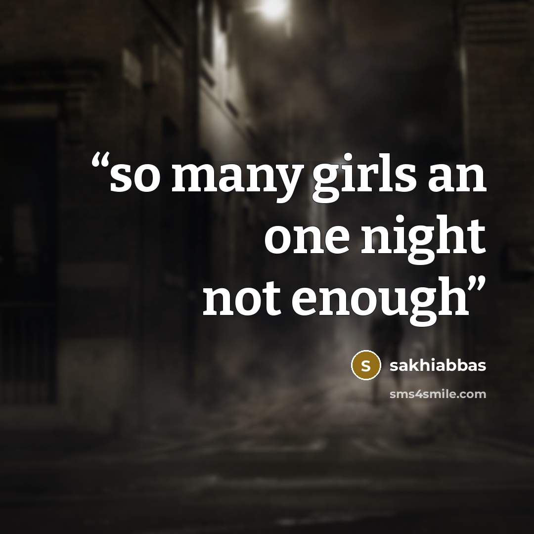 “so many girls an one night not enough” quote by sakhiabbas