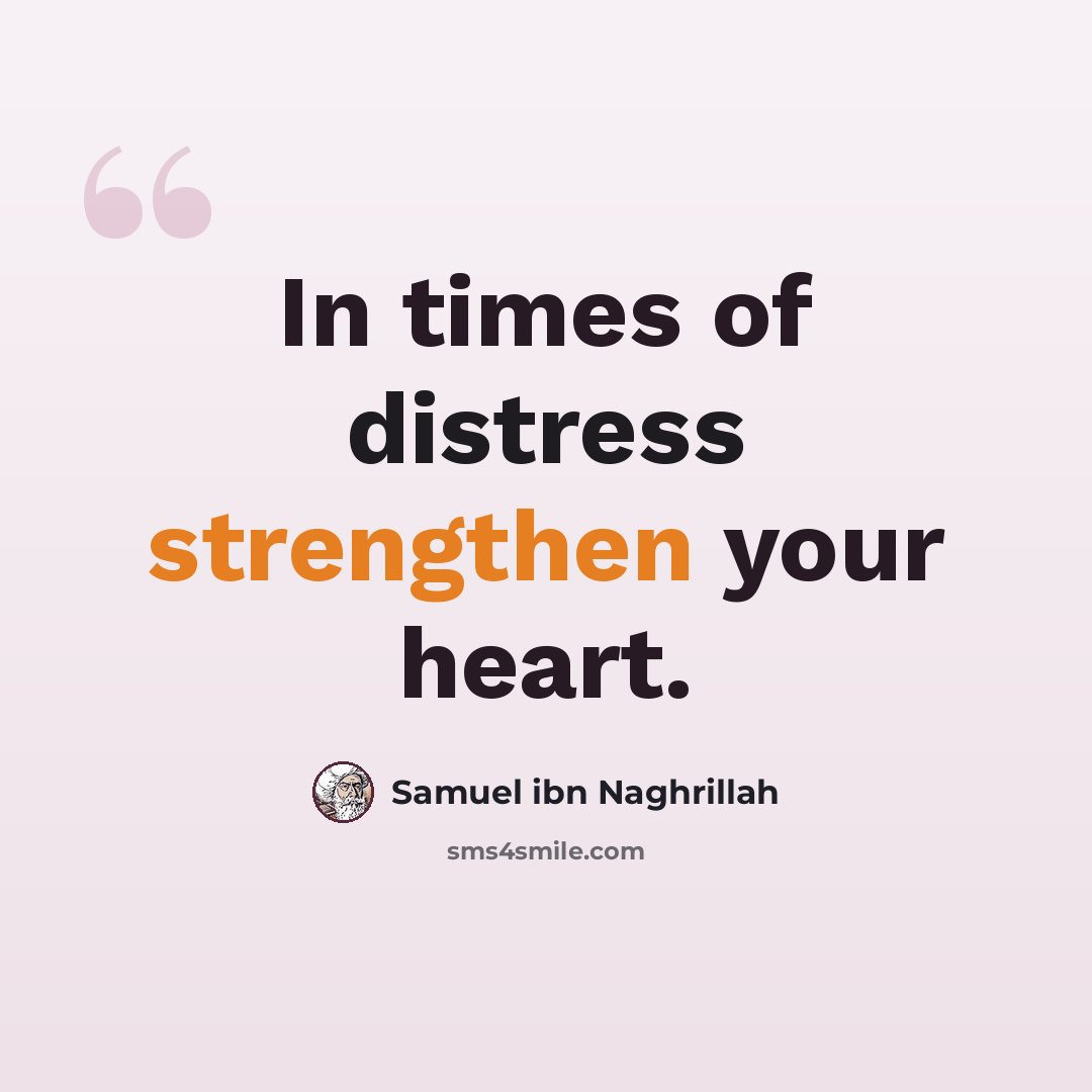 “In times of distress strengthen your heart.” quote by Samuel ibn Naghrillah