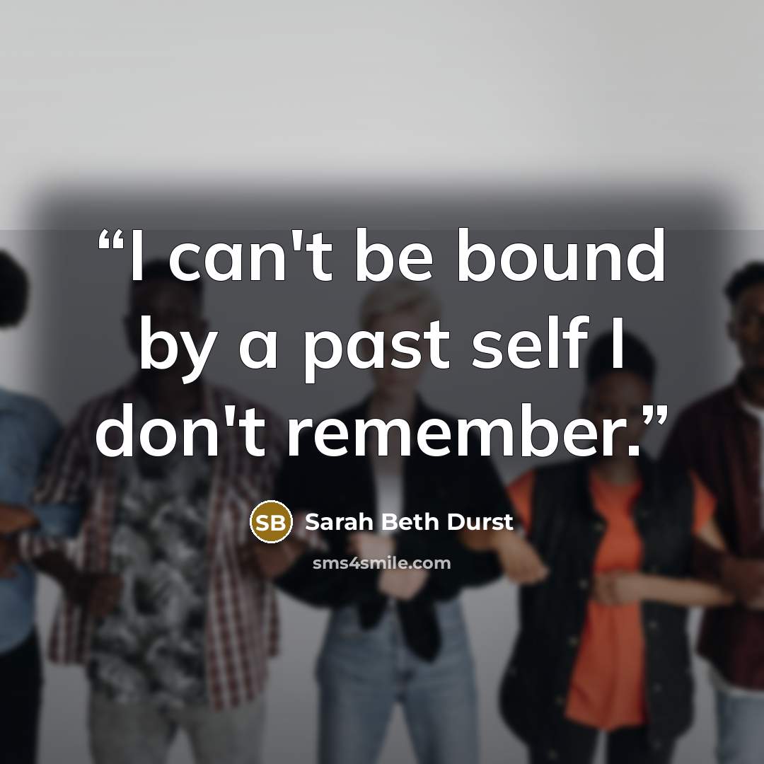 “I can't be bound by a past self I don't remember.” quote by Sarah Beth Durst