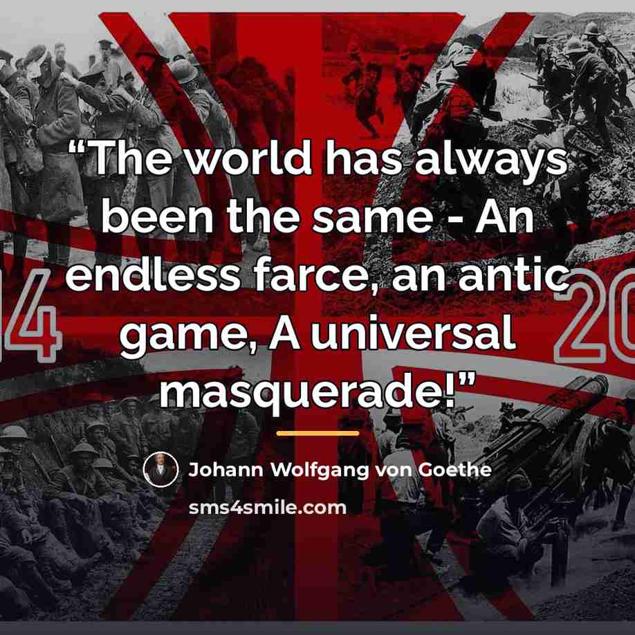“The world has always been the same - An endless farce, an antic game, A universal masquerade!” quote by Johann Wolfgang von Goethe