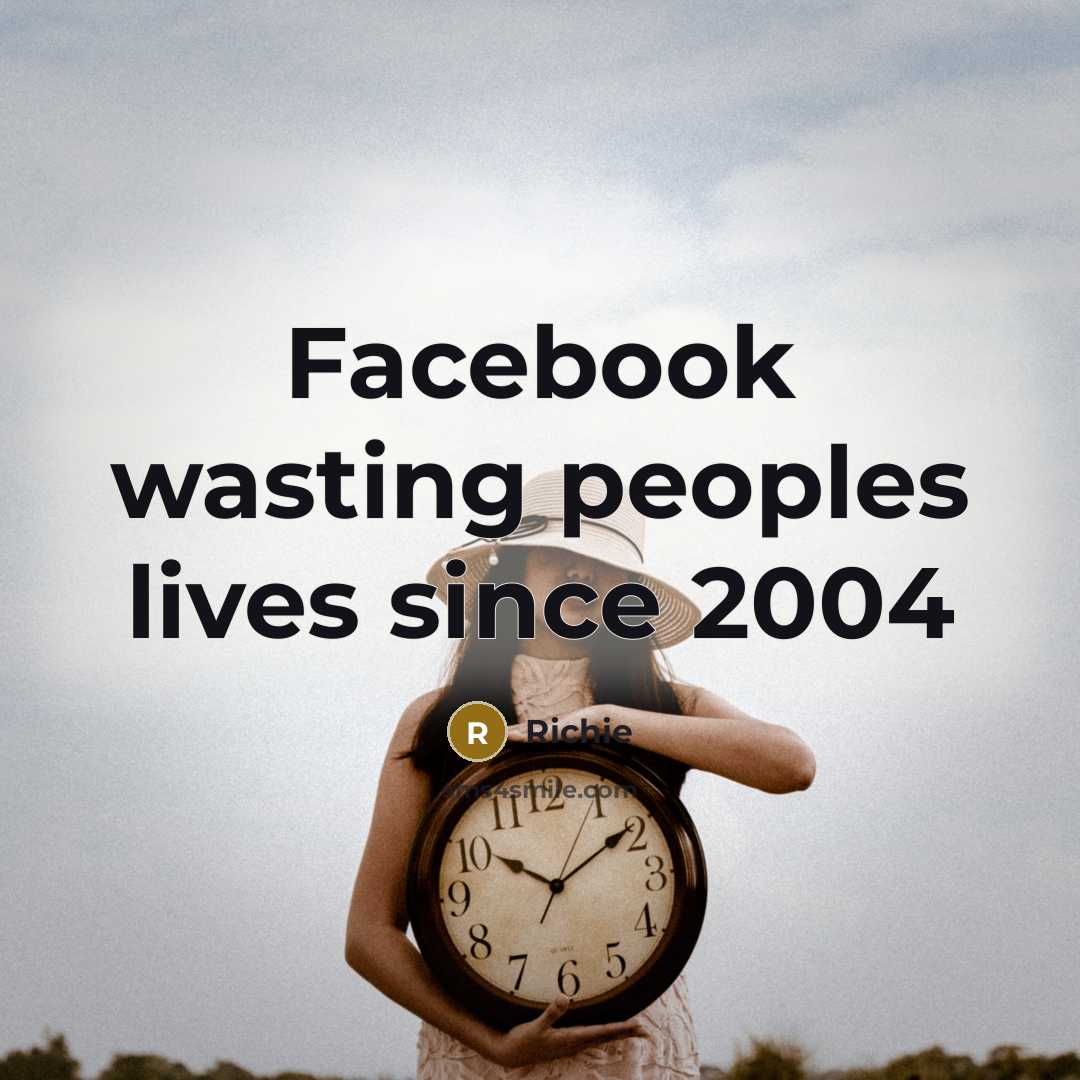 “Facebook wasting peoples lives since 2004” quote by Richie