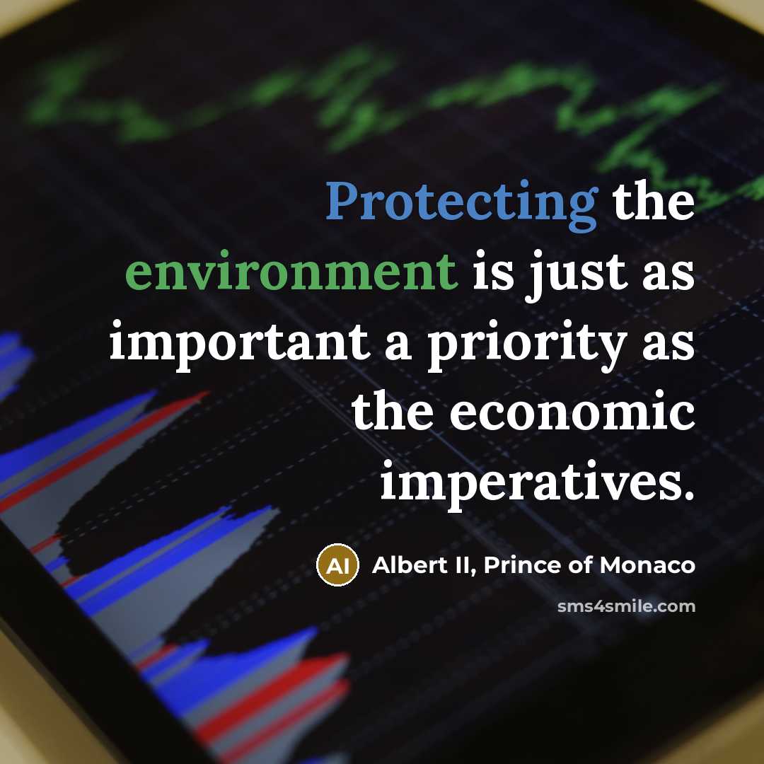 “Protecting the environment is just as important a priority as the economic imperatives.” quote by Albert II, Prince of Monaco