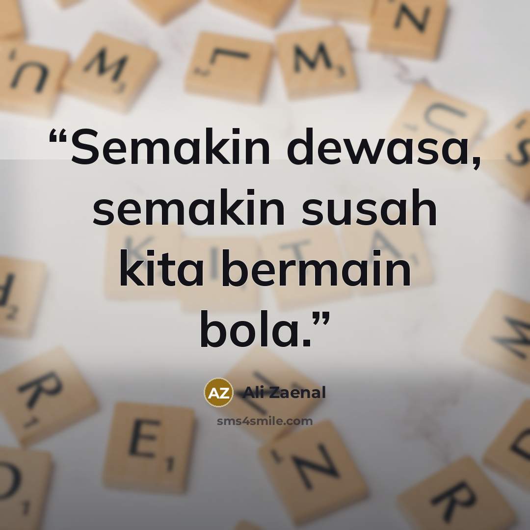 “Semakin dewasa, semakin susah kita bermain bola.” quote by Ali Zaenal