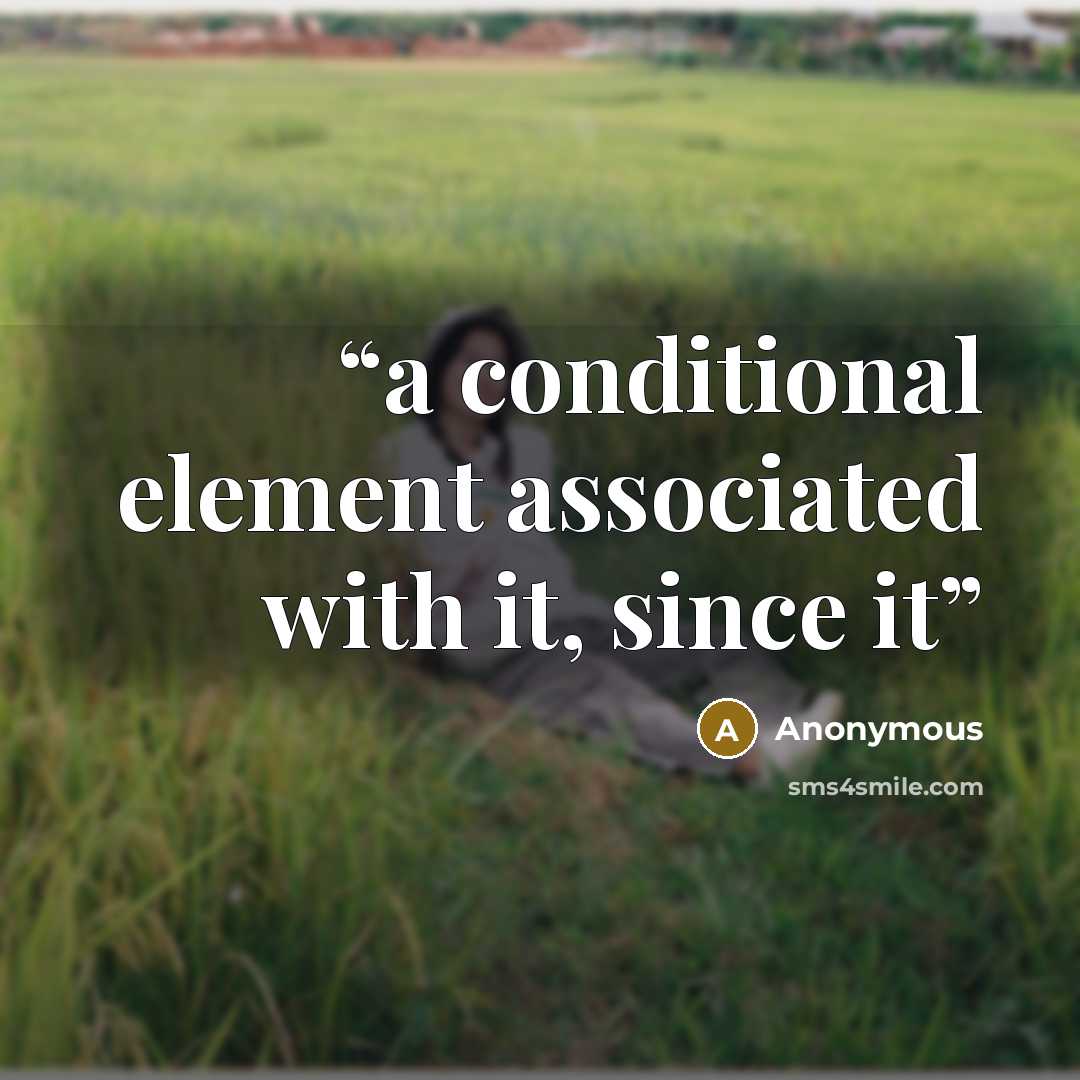 “a conditional element associated with it, since it” quote by Anonymous