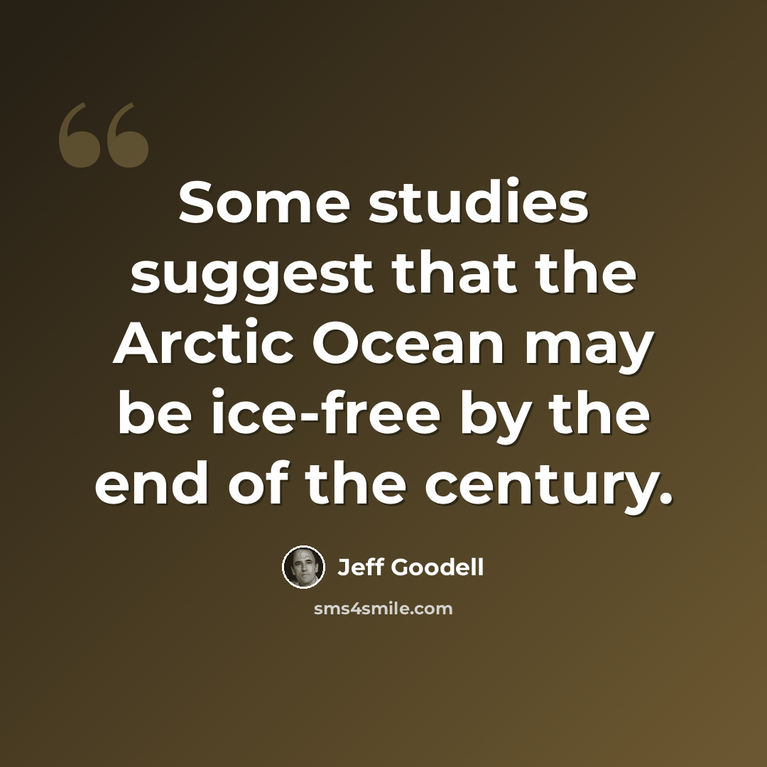 “Some studies suggest that the Arctic Ocean may be ice-free by the end of the century.” quote by Jeff Goodell