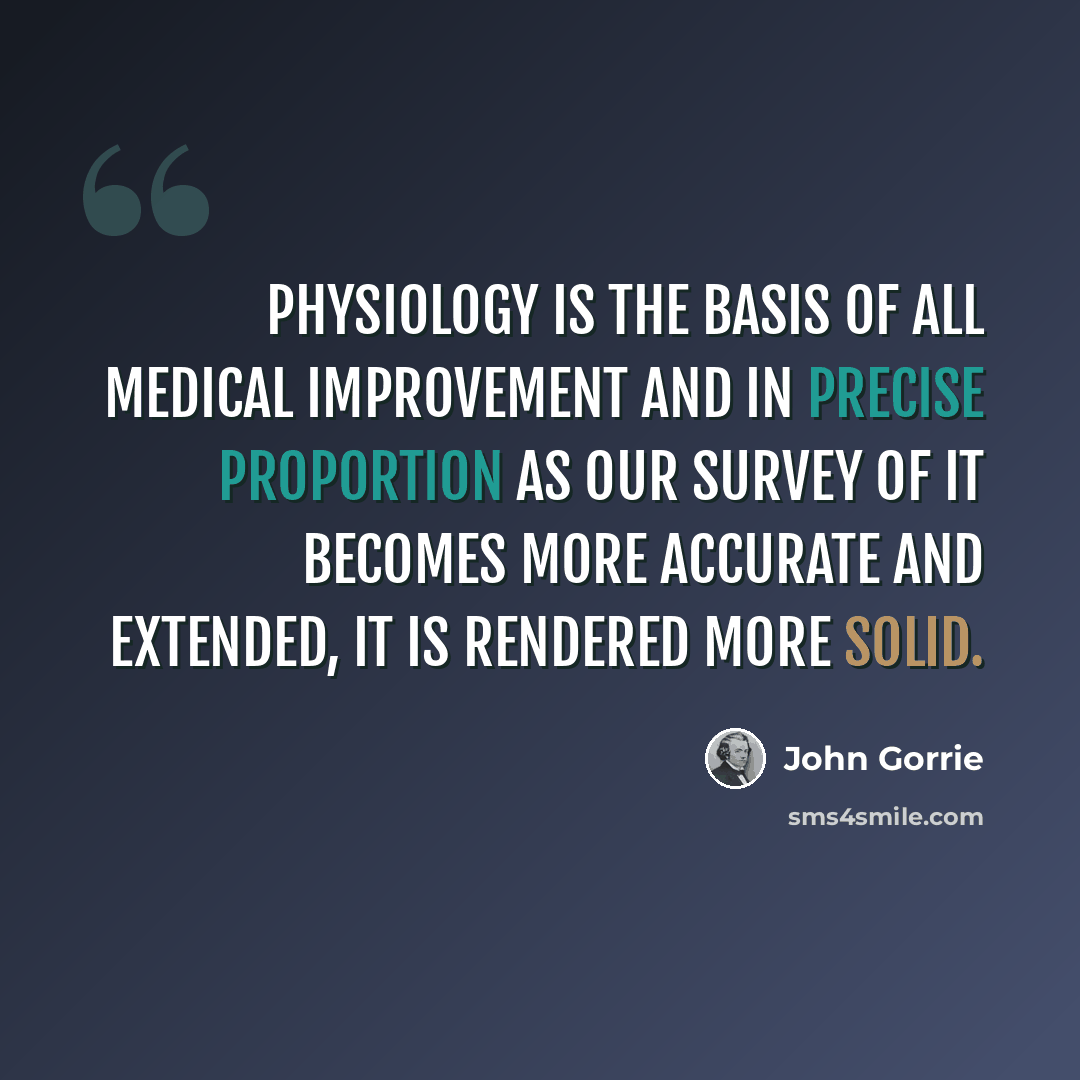“Physiology is the basis of all medical improvement and in precise proportion as our survey of it becomes more accurate and extended, it is rendered more solid.” quote by John Gorrie