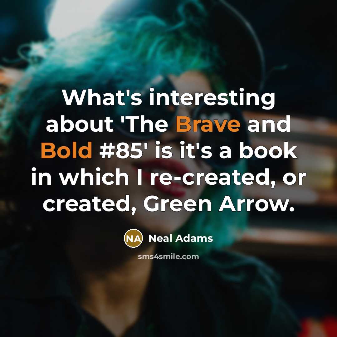 “What's interesting about 'The Brave and Bold #85' is it's a book in which I re-created, or created, Green Arrow.” quote by Neal Adams