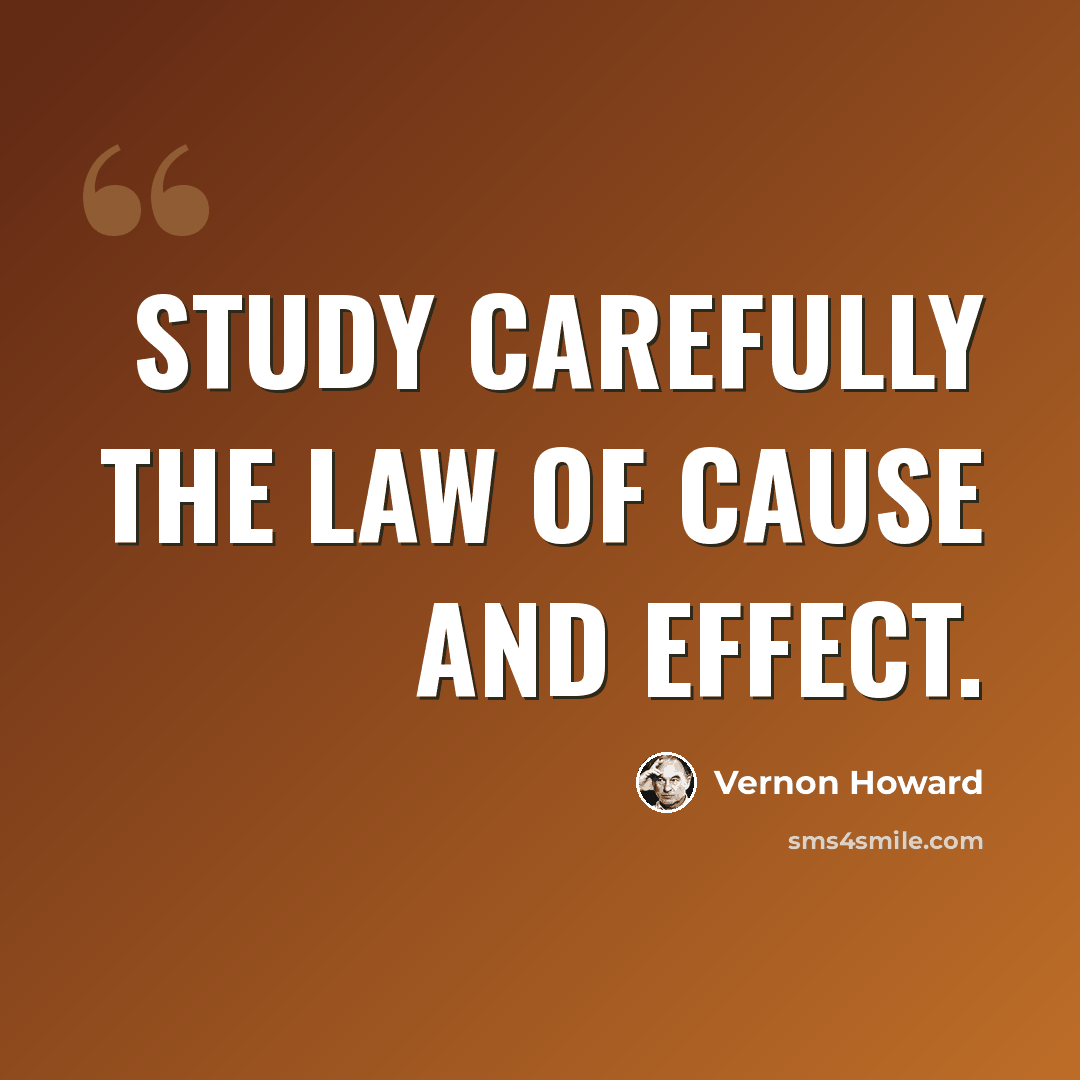 “Study carefully the law of cause and effect.” quote by Vernon Howard